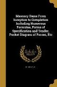 Masonry Dams From Inception to Completion Including Numerous Formulae, Forms of Specification and Tender, Pocket Diagram of Forces, Etc