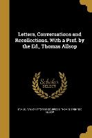 Letters, Conversations and Recollections. With a Pref. by the Ed., Thomas Allsop