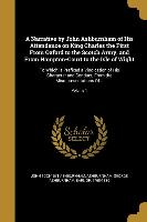 A Narrative by John Ashburnham of His Attendance on King Charles the First From Oxford to the Scotch Army, and From Hampton-Court to the Isle of Wight