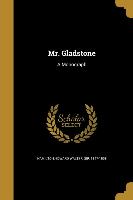 Mr. Gladstone: A Monograph