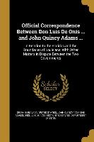 Official Correspondence Between Don Luis De Onis ... and John Quincy Adams ...: In Relation to the Floridas and the Boundaries of Louisiana, With Othe