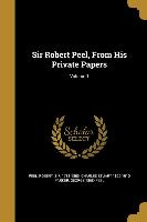 Sir Robert Peel, From His Private Papers, Volume 1