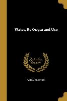 WATER ITS ORIGIN & USE