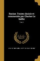 Racine. Textes choisis et commentés par Charles Le Goffic, Tome 1