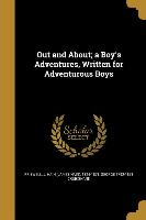 Out and About, a Boy's Adventures, Written for Adventurous Boys