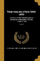 Vingt-cinq ans à Paris (1826-1850): Journal du comte Rodolphe Apponyi, attaché de l'ambassade d'Autriche-Hongrie à Paris, Tome 1