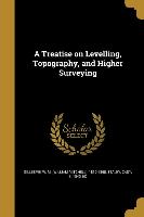 A Treatise on Levelling, Topography, and Higher Surveying