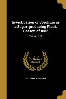Investigation of Sorghum as a Sugar-producing Plant. Season of 1882, Volume no.27