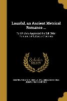 Launfal, an Ancient Metrical Romance ...: To Which is Appended the Still Older Romance of Lybaeus Disconus