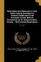 New Letters and Memorials of Jane Welsh Carlyle, Annotated by Thomas Carlyle and Ed. by Alexander Carlyle, With an Introduction by Sir James Crichton-