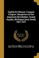 Sophie De Marsac Campau Chapter, Daughters of the American Revolution, Grand Rapids, Michigan [year Book] 1912-1913