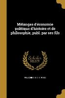 Mélanges d'Économie Politique d'Histoire Et de Philosophie, Publ. Par Ses Fils