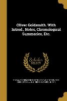Oliver Goldsmith. With Introd., Notes, Chronological Summaries, Etc