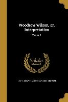 WOODROW WILSON AN INTERPRETATI