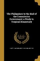 The Philippines to the End of the Commission Government, a Study in Tropical Democracy