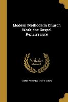 Modern Methods in Church Work, the Gospel Renaissance