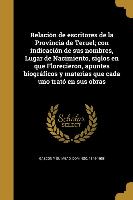 Relación de escritores de la Provincia de Teruel, con indicación de sus nombres, Lugar de Nacimiento, siglos en que Florecieron, apuntes biográficos y