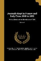 Journals Kept in France and Italy From 1848 to 1852: With a Sketch of the Revolution of 1848, Volume 1