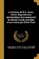 La Passion de N.S. Jesus-Christ. Reproduction phototypique d'un manuscrit du Musée Condé, précédée d'une notice par Emile Picot