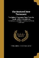 The Restored New Testament: The Hellenic Fragments, Freed From the Pseudo-Jewish Interpolations, Harmonized, and Done Into English Verse and Prose