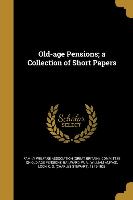 Old-age Pensions, a Collection of Short Papers