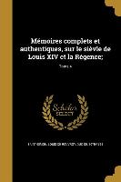 Mémoires complets et authentiques, sur le sièvle de Louis XIV et la Régence,, Tome 4