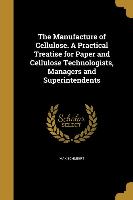 The Manufacture of Cellulose. A Practical Treatise for Paper and Cellulose Technologists, Managers and Superintendents