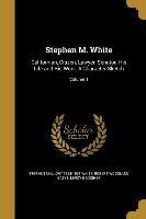 Stephen M. White: Californian, Citizen, Lawyer, Senator. His Life and His Work. A Character Sketch, Volume 1