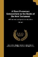 A Short Protestant Commentary on the Books of the New Testament: With General and Special Introductions, Volume 1