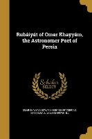 Rubáiyát of Omar Khayyám, the Astronomer Poet of Persia