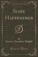 Some Happenings (Classic Reprint)