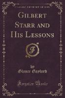 Gilbert Starr and His Lessons (Classic Reprint)