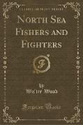 North Sea Fishers and Fighters (Classic Reprint)