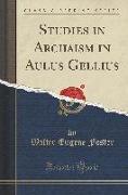 Studies in Archaism in Aulus Gellius (Classic Reprint)