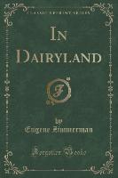 In Dairyland (Classic Reprint)