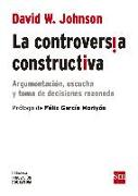 La controversia constructiva : argumentación, escucha y toma de decisiones razonada