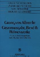 Georg von Albrecht-Gesamtausgabe, Band 8: Bühnenwerke