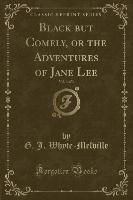 Black but Comely, or the Adventures of Jane Lee, Vol. 3 of 3 (Classic Reprint)