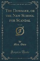The Dowager, or the New School for Scandal, Vol. 2 of 3 (Classic Reprint)