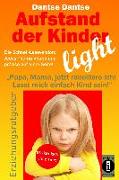 Aufstand der Kinder - LIGHT - Der Erziehungsratgeber als Schnell-Leseversion, jedes Thema knapp und präzise auf einer Seite!