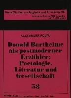 Donald Barthelme als postmoderner Erzähler: Poetologie, Literatur und Gesellschaft