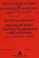 Der Begriff «Wahl» bei Sören Kierkegaard und Karl Rahner