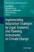 Implementing Adaptation Strategies by Legal, Economic and Planning Instruments on Climate Change