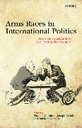 Arms Races in International Politics: From the Nineteenth to the Twenty-First Century