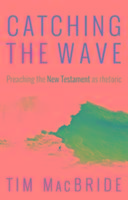 Catching the Wave: Preaching the New Testament as Rhetoric