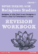 REVISE EDEXCEL: Edexcel GCSE Religious Studies Unit 1 Religion and Life and Unit 8 Religion and Society Christianity and Islam Revision Workbook