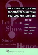 The William Lowell Putnam Mathematical Competition: Problems and Solutions 1965-1984