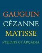 Gauguin, Cézanne, Matisse: Visions of Arcadia