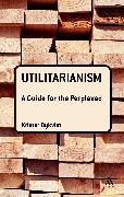 Utilitarianism: A Guide for the Perplexed