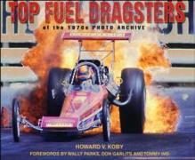 Top Fuel Dragsters of the 1970s Photo Archive